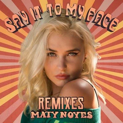 Maty NoyesSay It To My Face (Remixes)