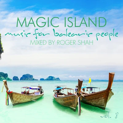 Roger ShahMagic Island - Music for Balearic People, Vol. 8