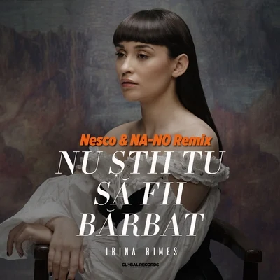 Irina Rimes/Mahmut Orhan/Mert OksuzNu Stii Tu Sa Fii Barbat (Nesco & NA-NO Remix)