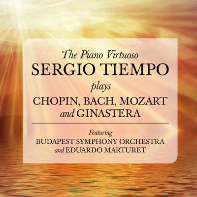 Sergio TiempoThe Piano Virtuoso: Sergio Tiempo plays Chopin, Bach, Mozart and Ginastera