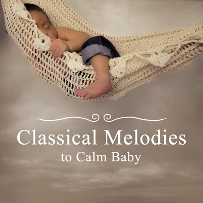 Baby Music/The Calming Sounds of Nature/Baby Sleep Lullaby AcademyClassical Melodies to Calm Baby – Soothing Baby Music, Rest with Classical Music, Kids Relaxation