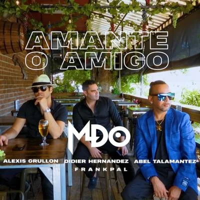 MDOAmante O Amigo (feat. Abel Talamantez & Alexis Grullon)