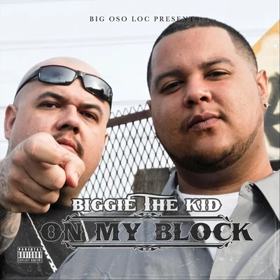 Biggie the KidOn My Block (Big Oso Loc Presents) [feat. Big Oso Loc]