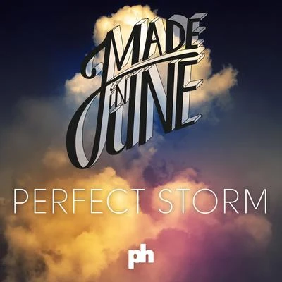 Made In JunePerfect Storm