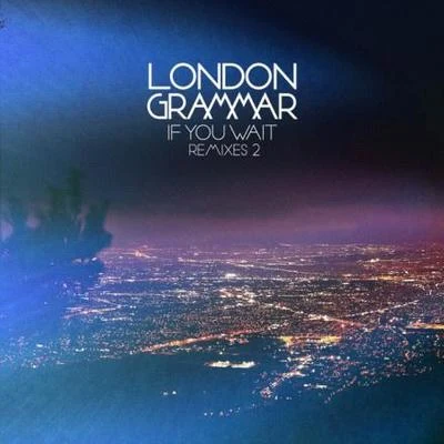 London Grammar/Jaykae/Ghetts/Sir SpyroIf You Wait - Remixes 2