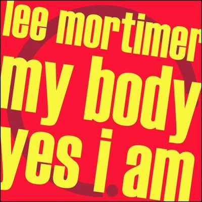 Lee MortimerMy BodyYes I Am