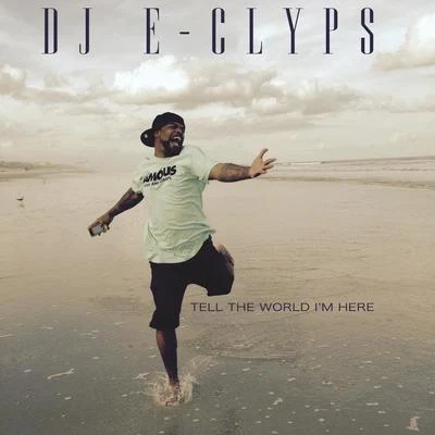 DJ E-ClypsTell The World Im Here