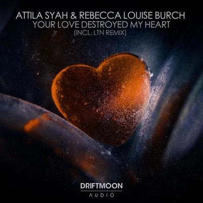 Attila SyahYour Love Destroyed My Heart (Incl. LTN Remix)