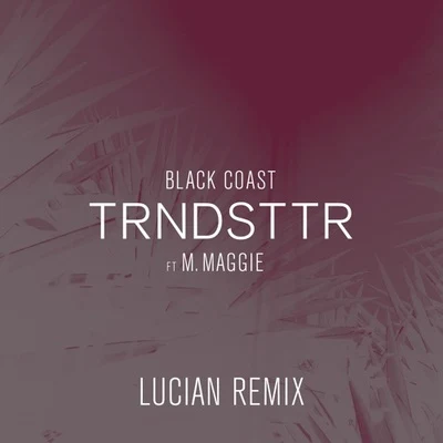 LucianTRNDSTTR (Lucian Remix)