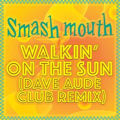 Smash MouthWalkin On The Sun (Dave Aude Club Remix)