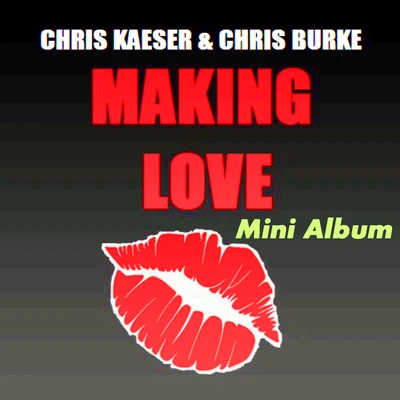 Chris KaeserMaking Love (Mini Album)