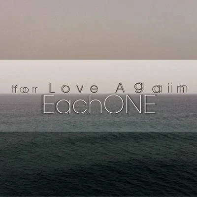 EachONEFor Love Again