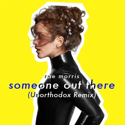 Rae MorrisSomeone Out There (Unorthodox Remix)