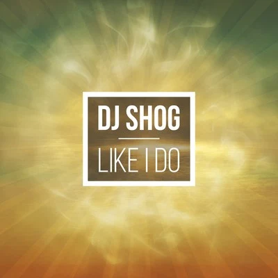 DJ ShogKLCLike I Do