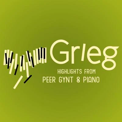 Edvard GriegGrieg: Highlights from Peer Gynt & Piano