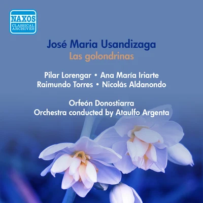 Ataúlfo Argenta/Edward Elgar/Regino Sainz de la Maza/Orquesta Nacional de Espana/Bbc Symphony Orchestra/Joaquin Rodrigo/Sir Malcolm Sargent/Paul TortelierUSANDIZAGA, J.M.: Golondrinas (Las) [Lyric Drama] (Lorengar, Iriarte, Torres, Argenta) (1953)