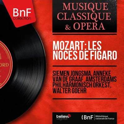 Margit OpawskyCornelius KalkmanHenk DriessenSiemen JongsmaAnneke van de GraafAmsterdams Philharmonisch KoorWalter GoehrCora Canne MeijerAmsterdams Philharmonisch OrkestMozart: Les noces de Figaro (Mono Version)