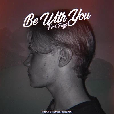 Noah StrombergBe With You (Noah Stromberg Remix) (Be With You (Noah Stromberg Remix))