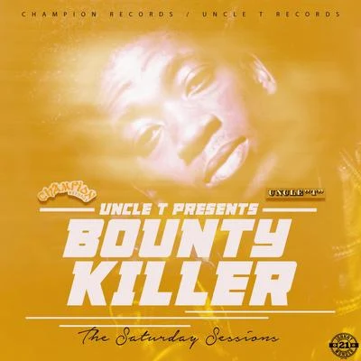 Bounty KillerUncle T Presents: The Saturday Sessions