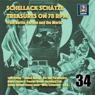 Franz SchierSchellack Schätze: Treasures on 78 RPM from Berlin, Europe & the World, Vol. 34