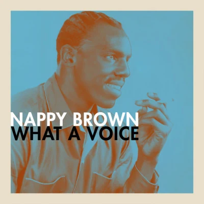 Nappy BrownWhat a Voice