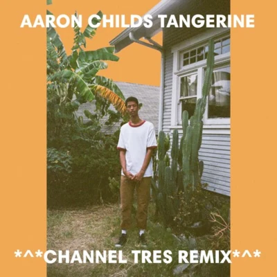 Channel TresTangerine (Channel Tres Remix)