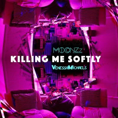 MOONZzAYERN2NKilling Me Softly (VenessaMichaels X MOONZz REDO)