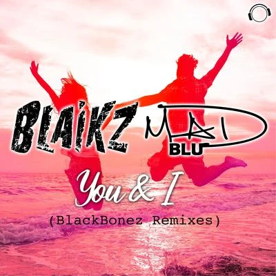 BlaikzYou & I (BlackBonez Remixes)