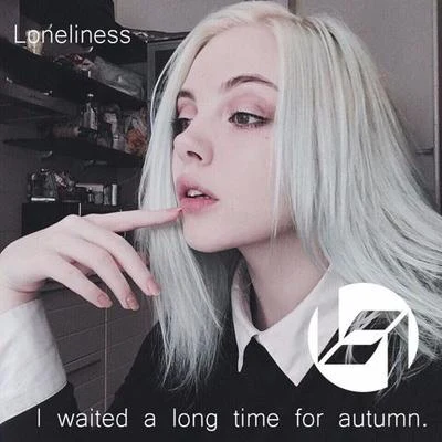 Loneliness/SaceI waited a long time for autumn.