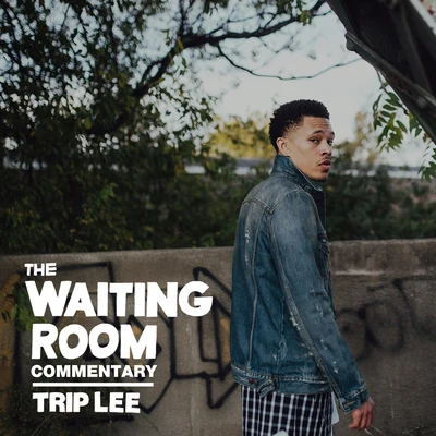 Trip LeeThe Waiting Room (Commentary)