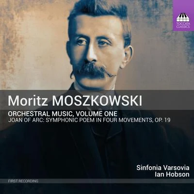 Sinfonia VarsoviaMOSZKOWSKI, M.: Orchestral Music, Vol. 1 - Johanna dArc (Haufa, Sinfonia Varsovia, I. Hobson)