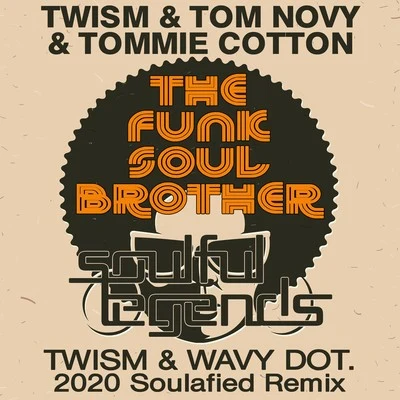 Tom NovySebastian WojkowskiThe Funk Soul Brother (Twism & Wavy Dot. 2020 Soulafied Remix)