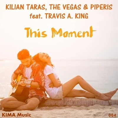 PiperisThe VegasKilian TarasTravis A. KingThis Moment