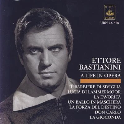 Ettore BastianiniBastianini - A Life in Opera: Rossini, Donizetti, Ponchielli, Verdi