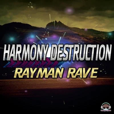 Rayman RaveHarmony Destruction (The Album)