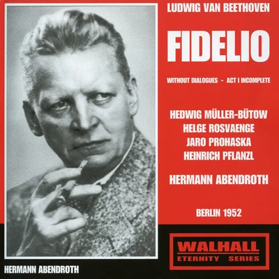 Hermann AbendrothBEETHOVEN, L. van: Fidelio [Opera] (Müller- Bütow, Rosvaenge, Pflanzl, Prohaska, Rehm, Berlin State Opera Chorus and Orchestra, Abendroth) (1948-1956)