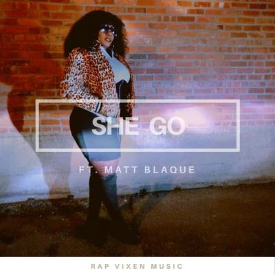 Matt BlaqueShe Go (feat. Matt Blaque)