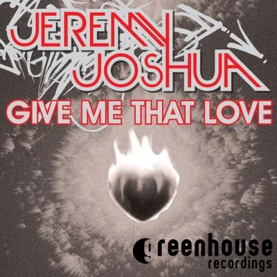 Jeremy JoshuaGive Me That Love