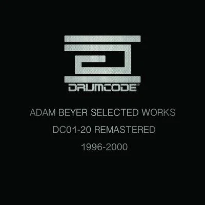 Adam BeyerAdam Beyer Selected Works 1996-2000 (DC01-20 Remastered)