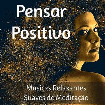 AlmaPensar Positivo - Musicas Relaxantes Suaves de Meditação para Novo Começo Equilibrio Emocional Regeneração com Sons da Natureza Instrumentais New Age