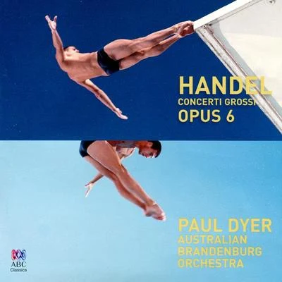 Australian Brandenburg Orchestra/Paul Dyer/Craig HillHandel: Concerti Grossi, Op. 6