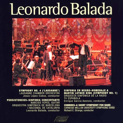 Lausanne Chamber OrchestraOrquesta Sinfonica de la Radio TV EspanolaEnrique Garcia AsensioCarnegie Mellon Symphonic BandOrquestra Simfònica de Barcelona i Nacional de CatalunyaNarciso YepesLeonard BaladaBALADA, L.: Symphony No. 4PersistenciesSinfonia en negroCumbres