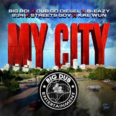 Big BoiMy City (feat. Dub Go Diesel, B-Eazy, 834, Street Gov & Kae Wun)