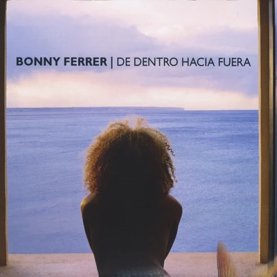 Bonny FerrerDe Dentro Hacia Fuera