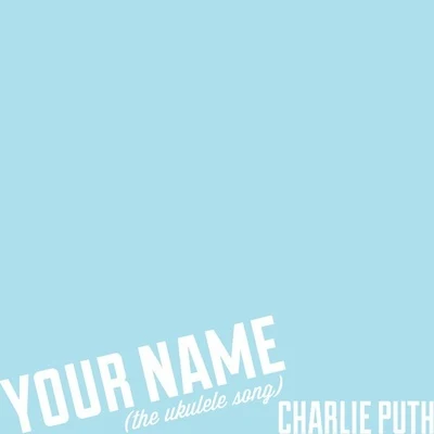 Charlie PuthYour Name (The Ukulele Song)