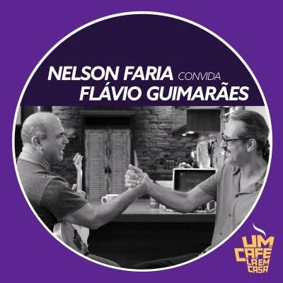 Romero Lubambo/Nelson FariaNelson Faria Convida Flávio Guimarães. Um Café Lá Em Casa