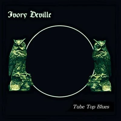 Ivory DevilleTube Top Blues