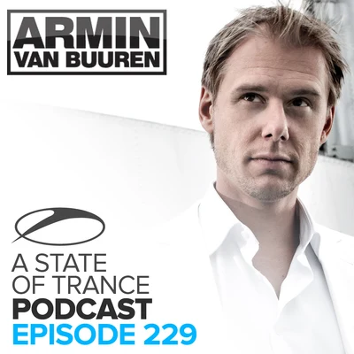 Armin van Buuren/Sarah Reeves/Natalie Gioia/Daniel Kandi/Drival/Tom Klay/Prox/Andrew Rayel/Mark Sixma/FLRNTNA State Of Trance Official Podcast 229