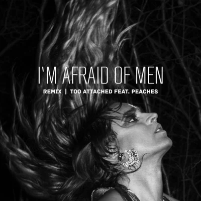 PeachesIm Afraid of Men (Remix) [feat. Peaches]