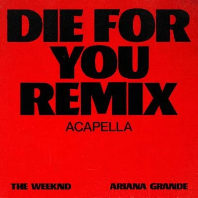 Ariana Grande/Martin Garrix/Pharrell Williams/John Mayer/Alain Clark/TheDeysion/Selena Gomez/Ellie Goulding/The Boxer Rebellion/Ne-YoDie For You (Remix Acapella)